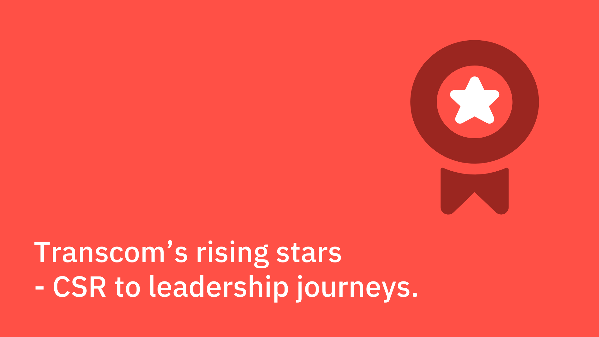 Transcom’s rising stars - CSR to leadership journeys.